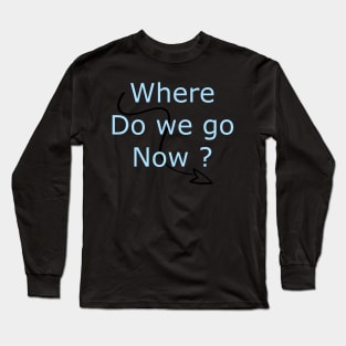 Where do we go now Long Sleeve T-Shirt